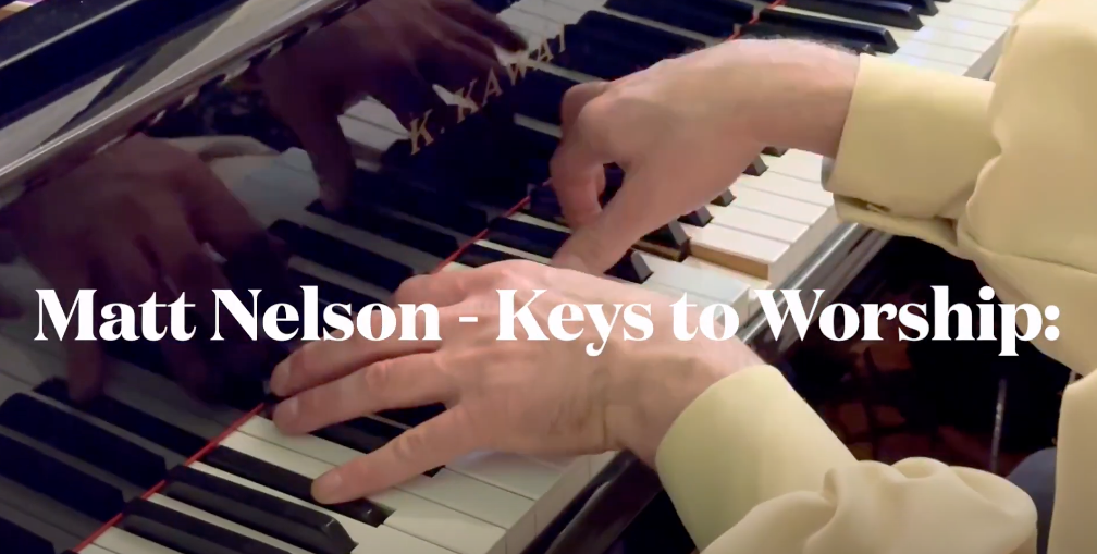 Matt Nelson – Keys to Worship Series: “Take My Life and Let It Be”